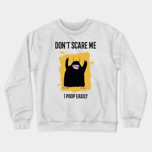 Don't scare me I poop easily Crewneck Sweatshirt